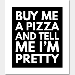 Buy Me A Pizza And Tell Me I'm Pretty Posters and Art